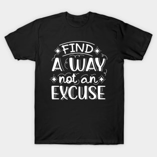 Find A Way Not An Excuse | Motivational Lettering Quote T-Shirt